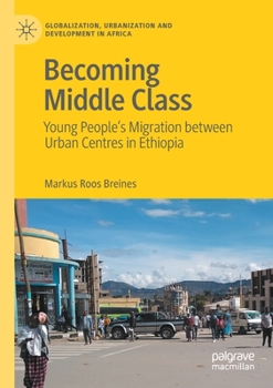 Paperback Becoming Middle Class: Young People's Migration Between Urban Centres in Ethiopia Book
