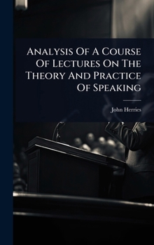 Hardcover Analysis Of A Course Of Lectures On The Theory And Practice Of Speaking Book