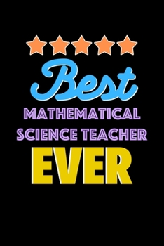Best Mathematical Science Teacher Evers Notebook - Mathematical Science Teacher Funny Gift: Lined Notebook / Journal Gift, 120 Pages, 6x9, Soft Cover, Matte Finish