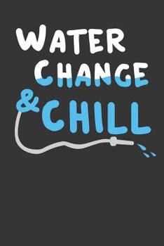 Paperback Water Change And Chill: Aquarium Log Book 120 Pages (6" x 9") Book