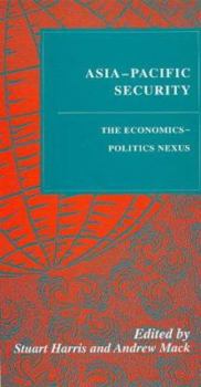Paperback Asia-Pacific Security: The Economics-Politics Nexus (Studies in World Affairs, 16.) Book