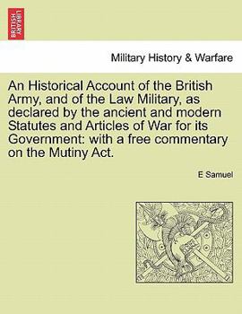 Paperback An Historical Account of the British Army, and of the Law Military, as declared by the ancient and modern Statutes and Articles of War for its Governm Book