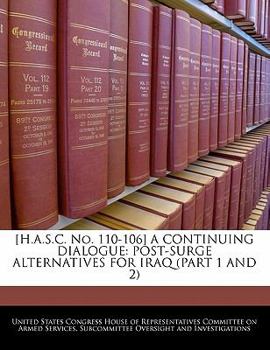 Paperback [H.A.S.C. No. 110-106] a Continuing Dialogue: Post-Surge Alternatives for Iraq (Part 1 and 2) Book