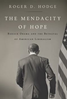 Hardcover The Mendacity of Hope: Barack Obama and the Betrayal of American Liberalism Book