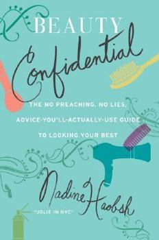 Paperback Beauty Confidential: The No Preaching, No Lies, Advice-You'll-Actually-Use Guide to Looking Your Best Book