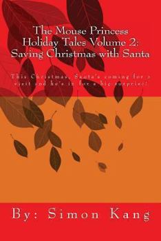 The Mouse Princess Holiday Tales Volume 2: Saving Christmas with Santa: This Christmas, Santa's coming for a visit and he's in for a big surprise!