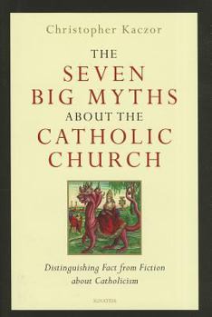 Hardcover The Seven Big Myths about the Catholic Church: Distinguishing Fact from Fiction about Catholicism Book