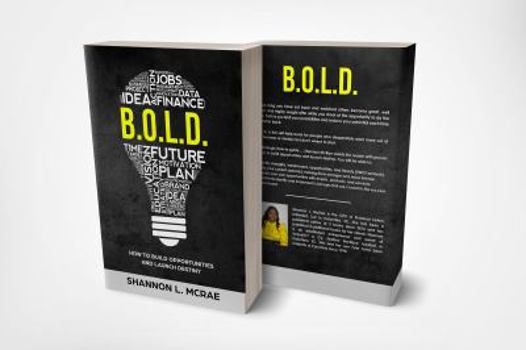 B.O.L.D.: How to Build Opportunities and Launch Destiny