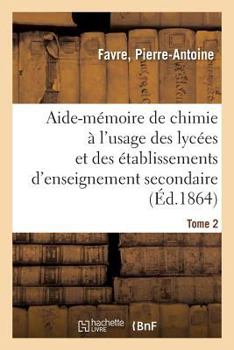 Paperback Aide-Mémoire de Chimie À l'Usage Des Lycées Et Des Établissements d'Enseignement Secondaire. Tome 2 [French] Book