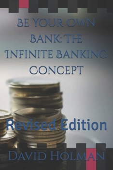 Paperback Be Your Own Bank: The Infinite Banking Concept: Revised Edition Book