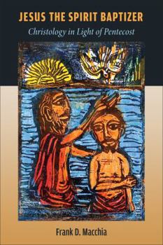 Hardcover Jesus the Spirit Baptizer: Christology in Light of Pentecost Book