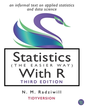 Paperback Statistics (the Easier Way) with R, 3rd Ed: an informal text on statistics and data science Book