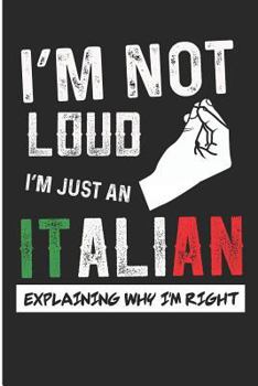 Paperback I'm Not Loud I'm Just an Italian Explaining Why I'm Right: Sarcastic Italian Blank Lined Journal Book