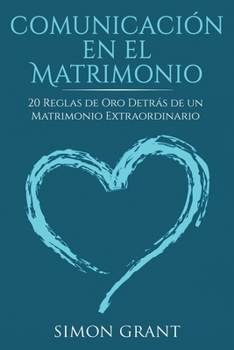 Paperback Comunicación en el matrimonio: 20 Reglas de Oro Detrás de un matrimonio extraordinario [Spanish] Book