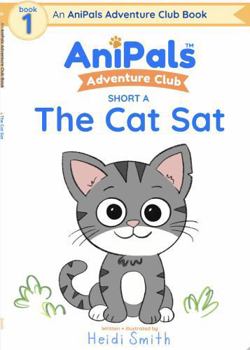 The Cat Sat: A Short A Phonics Reader for Beginning Readers | Learn to Read with CVC Words (AniPals Adventure Club)