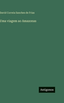 Uma viagem ao Amazonas (Portuguese Edition)