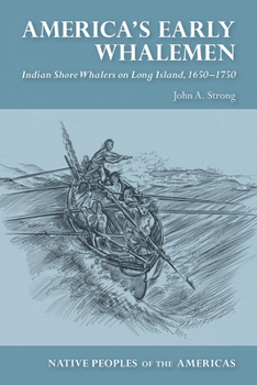 America’s Early Whalemen: Indian Shore Whalers on Long Island, 1650–1750 - Book  of the Native Peoples of the Americas