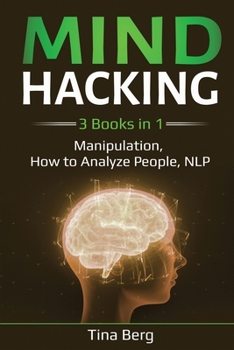 Paperback Mind Hacking: 3 Books in 1: Manipulation, How to Analyze People, NLP Book