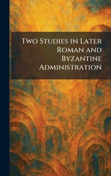 Hardcover Two Studies in Later Roman and Byzantine Administration Book