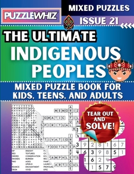 The Ultimate Indigenous Peoples Mixed Puzzle Book for Kids, Teens, and Adults: 16 Types of Engaging Variety Puzzles: Word Search and Math Games (Issue 21) (The Ultimate Mixed Puzzles)
