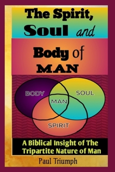 Paperback The Spirit, Soul And Body of Man: A Biblical Insight of the Tripartite Nature of Man Book