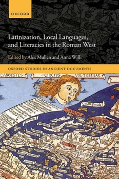 Hardcover Latinization, Local Languages, and Literacies in the Roman West Book