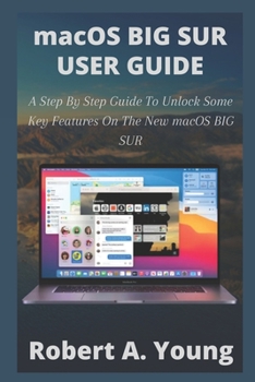Paperback macOS BIG SUR USER GUIDE: A Step By Step Guide To Unlock Some Key Features On The New macOS BIG SUR Book