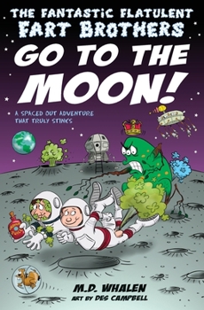 The Fantastic Flatulent Fart Brothers Go to the Moon!: A Spaced Out Comedy SciFi Adventure that Truly Stinks; UK/International edition - Book #2 of the Fantastic Flatulent Fart Brothers