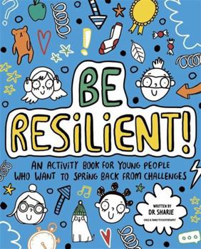 Paperback Be Resilient!: An Activity Book for Young People Who Want to Spring Back from Challenges Book