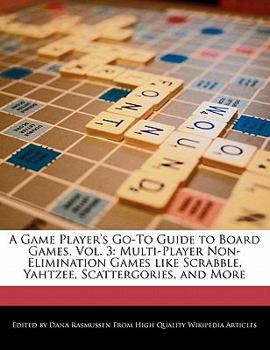 Paperback A Game Player's Go-To Guide to Board Games, Vol. 3: Multi-Player Non-Elimination Games Like Scrabble, Yahtzee, Scattergories, and More Book