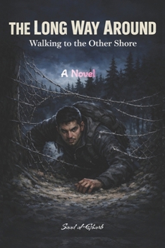 The Long Way Around Walking to the Other Shore: A Novel of Exile, A Journey Through Europe’s Hidden Borders