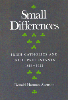 Paperback Small Differences: Irish Catholics and Irish Protestants, 1815-1922: An International Perspective Volume 1 Book