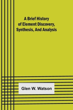 Paperback A Brief History of Element Discovery, Synthesis, and Analysis Book
