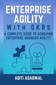 Paperback Enterprise Agility with OKRs: A Complete Guide to Achieving Enterprise Business Agility Book