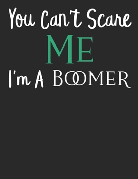 You Can't Scare Me I'm a Boomer 2020 Planner for Baby Boomers: Weekly & Monthly View Planner and Organizer, Calendar, Schedule, To-Do Lists, Classes, And More