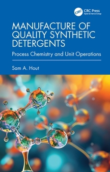 Hardcover Manufacture of Quality Synthetic Detergents: Process Chemistry and Unit Operations Book
