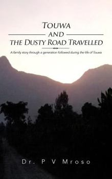 Paperback Touwa and the Dusty Road Travelled: A Family Story Through a Generation Followed During the Life of Touwa Book