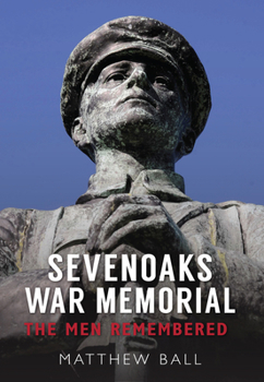 Paperback Sevenoaks War Memorial: The Men Remembered Book