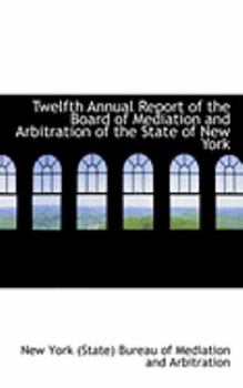 Twelfth Annual Report of the Board of Mediation and Arbitration of the State of New York