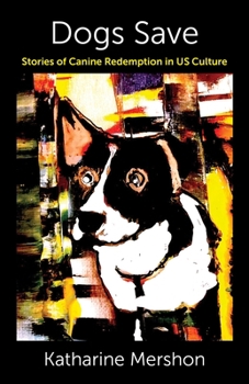 Paperback Dogs Save: Stories of Canine Redemption in Us Culture Book