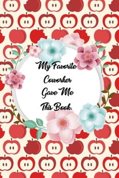 Paperback My Favorite Coworker Gave me this Book: Lined Journal, 120 Pages, 6 x 9, Soft Cover, Matte Finish Book