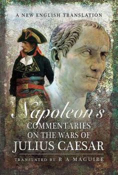 Hardcover Napoleon's Commentaries on the Wars of Julius Caesar: A New English Translation Book