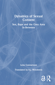 Hardcover Dynamics of Sexual Consent: Sex, Rape and the Grey Area In-Between Book