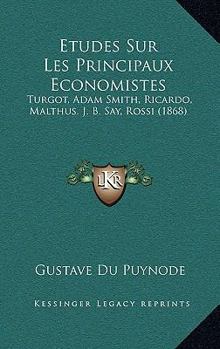 Paperback Etudes Sur Les Principaux Economistes: Turgot, Adam Smith, Ricardo, Malthus. J. B. Say, Rossi (1868) [French] Book