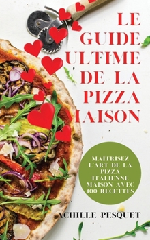 Hardcover Le Guide Ultime de la Pizza Maison [French] Book