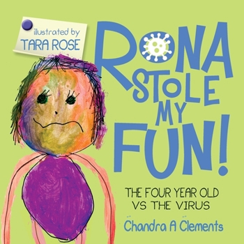 Rona Stole My Fun!: The Four Year Old Vs the Virus - Book #1 of the Corona Series