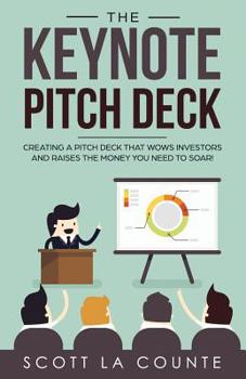 Paperback The Keynote Pitch Deck: Creating a Pitch Deck That Wows Investors and Raises the Money You Need to Soar! Book
