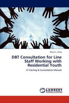 DBT Consultation for Line Staff Working with Residential Youth: A Training & Consultation Manual