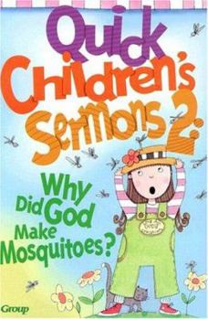 Paperback Quick Children's Sermons 2: Why Did God Make Mosquitoes? Book