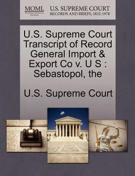 Paperback U.S. Supreme Court Transcript of Record General Import & Export Co V. U S: Sebastopol, the Book